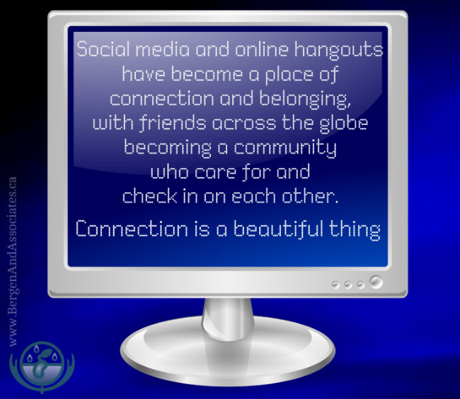 Poster of quote by Sabrina Friesen, stating: Social Media and online hangouts have become a place of connection and belonging with friends across the globe becoming a community who care for and check in on each other. Connection is a beautiful thing. Poster by Bergen and Associates 